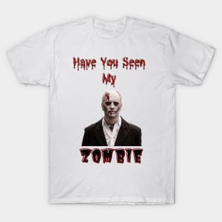 Have You Seen My Zombie T-Shirt